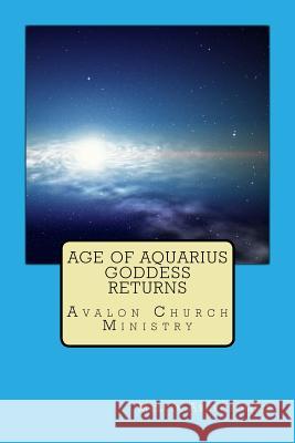 Age of Aquarius Goddess returns: Avalon Church Ministry Melvin Abercrombie 9781984226167