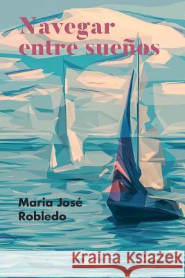 Navegar entre sueños Robledo Enrique, Maria Jose 9781984226907