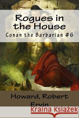 Rogues in the House: Conan the Barbarian #6 Howard Rober Mybook 9781984226990 Createspace Independent Publishing Platform