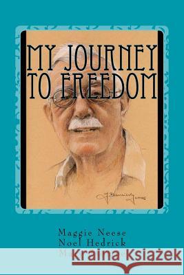 My Journey to Freedom Maggie Neese Noel Hedrick Mary Stompe 9781984228918 Createspace Independent Publishing Platform