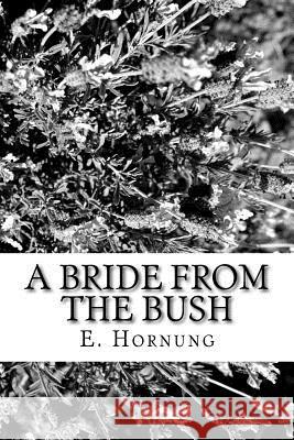 A Bride from the Bush E. W. Hornung 9781984229076 Createspace Independent Publishing Platform