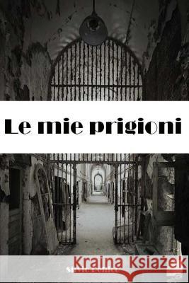 Le mie prigioni Silvio Pellico 9781984231062 Createspace Independent Publishing Platform