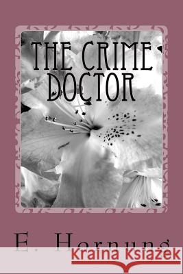 The Crime Doctor E. W. Hornung 9781984231383 Createspace Independent Publishing Platform