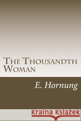 The Thousandth Woman E. W. Hornung 9781984232205 Createspace Independent Publishing Platform