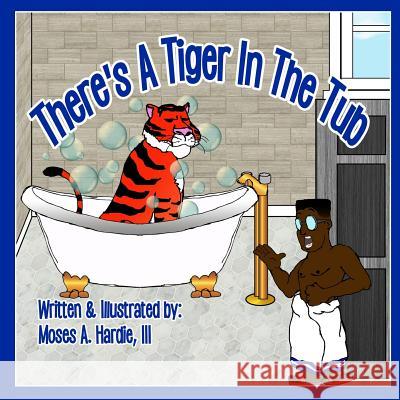 There's A Tiger In The Tub Hardie III, Moses a. 9781984232830