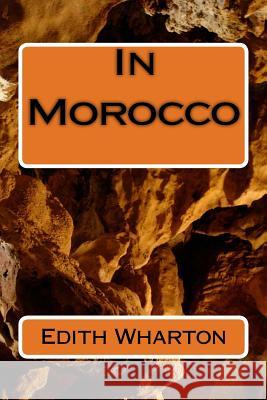 In Morocco Edith Wharton 9781984233226 Createspace Independent Publishing Platform