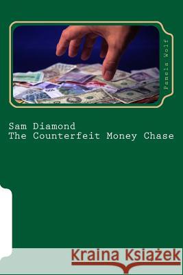 Sam Diamond The Counterfeit Money Chase Wolf, Pamela 9781984234148 Createspace Independent Publishing Platform