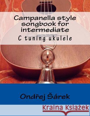 Campanella style songbook for intermediate: C tuning ukulele Sarek, Ondrej 9781984236227 Createspace Independent Publishing Platform