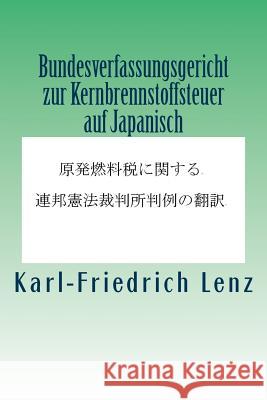Bundesverfassungsgericht Zur Kernbrennstoffsteuer Auf Japanisch Karl-Friedrich Lenz 9781984238603