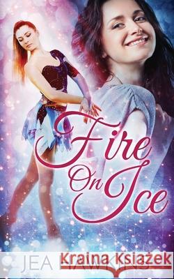 Fire On Ice Jea Hawkins 9781984239372 Createspace Independent Publishing Platform