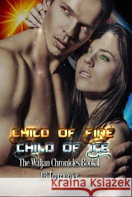 Child of Fire, Child of Ice: A Sci-fi Romance Series Trepagnier, Jb 9781984240798 Createspace Independent Publishing Platform