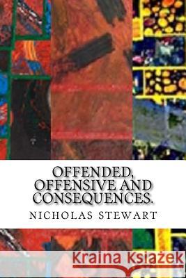 Offended, offensive and consequences. Stewart, Nicholas Andrew 9781984241320