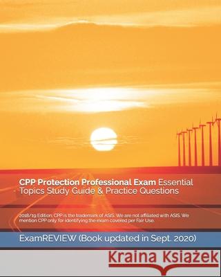 CPP Protection Professional Exam Essential Topics Study Guide & Practice Questions 2018/19 Edition Examreview 9781984242211 Createspace Independent Publishing Platform