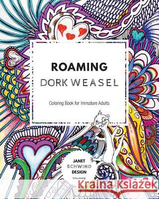 Roaming Dork Weasel: Coloring Book for Immature Adults Janet Schwind Janet Schwind 9781984243874 Createspace Independent Publishing Platform
