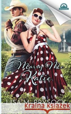 Marry Me Katie Lisa M. Prysock 9781984247575 Createspace Independent Publishing Platform