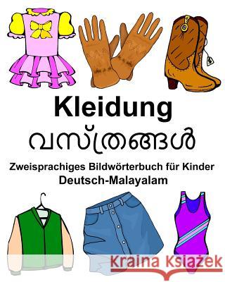 Deutsch-Malayalam Kleidung Zweisprachiges Bildwörterbuch für Kinder Carlson Jr, Richard 9781984249524 Createspace Independent Publishing Platform