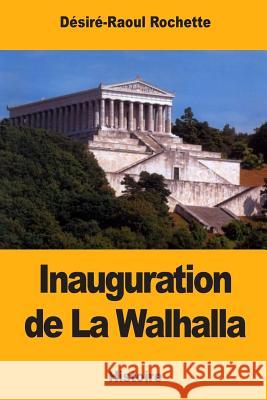 Inauguration de La Walhalla Rochette, Desire-Raoul 9781984249807 Createspace Independent Publishing Platform