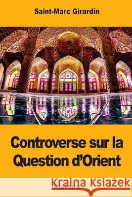 Controverse sur la Question d'Orient Girardin, Saint-Marc 9781984250117