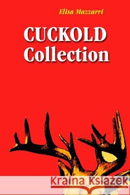 Cuckold collection Mazzarri, Elisa 9781984252579 Createspace Independent Publishing Platform