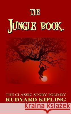 The Jungle Book - The Classic Story Told By Rudyard Kipling Kipling, Rudyard 9781984252777 Createspace Independent Publishing Platform