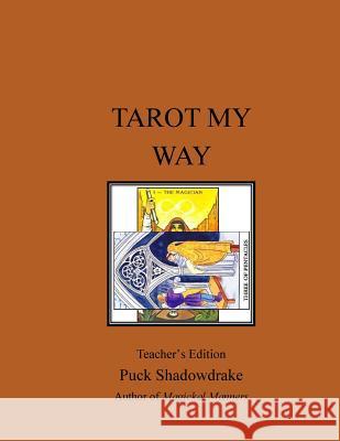 Tarot My Way Teachers Edition Puck Shadowdrake 9781984254399 Createspace Independent Publishing Platform