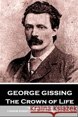 George Gissing - The Crown of Life: For one thing, I know every book of mine by its scent Gissing, George 9781984256089