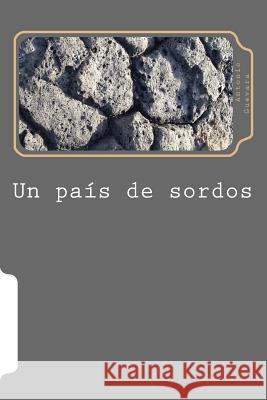 Un pais de sordos: Dialogos con una sociedad sin eco Guevara, Antonio 9781984256096 Createspace Independent Publishing Platform