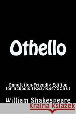 Othello: Annotation-Friendly Edition for Schools (KS3/KS4/GCSE) Shakespeare, William 9781984256621 Createspace Independent Publishing Platform