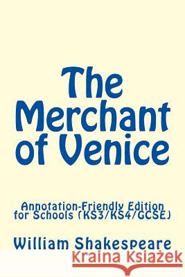 The Merchant of Venice: Annotation-Friendly Edition for Schools (KS3/KS4/GCSE) Shakespeare, William 9781984256676 Createspace Independent Publishing Platform