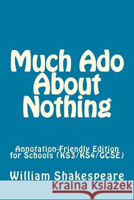 Much Ado About Nothing: Annotation-Friendly Edition for Schools (KS3/KS4/GCSE) Shakespeare, William 9781984256690 Createspace Independent Publishing Platform