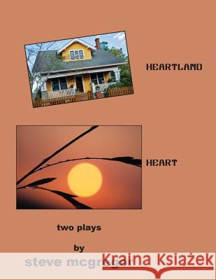 HEARTLAND - HEART - Two Plays McGregor, Steve 9781984261748 Createspace Independent Publishing Platform