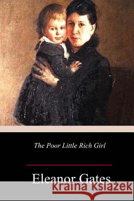 The Poor Little Rich Girl Eleanor Gates 9781984263360