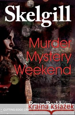 Murder Mystery Weekend: Inspector Skelgill Investigates Bruce Beckham 9781984265135