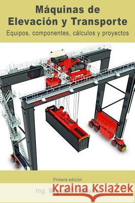 Máquinas de elevación y transporte: Equipos, componentes, cálculos y proyectos D'Addario, Miguel 9781984269034 Createspace Independent Publishing Platform
