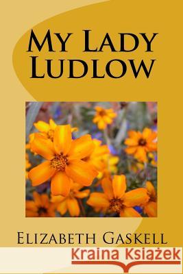 My Lady Ludlow Elizabeth Cleghorn Gaskell 9781984269263 Createspace Independent Publishing Platform