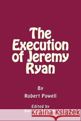 The Execution of Jeremy Ryan Mr Robert C. Powell Mrs Barbra Atwater 9781984269416 Createspace Independent Publishing Platform