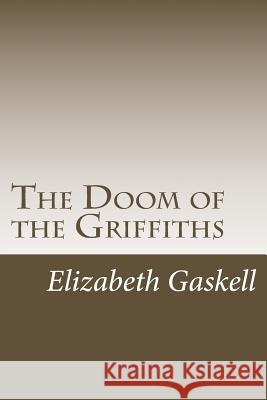 The Doom of the Griffiths Elizabeth Cleghorn Gaskell 9781984269898 Createspace Independent Publishing Platform