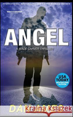 Angel: A Wade Carver Thriller Dan Ames 9781984272379