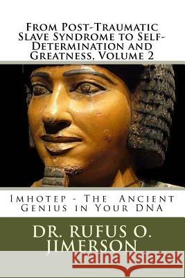 From Post-Traumatic Slave Syndrome to Self-Determination and Greatness, Volume 2 Dr Rufus O. Jimerson 9781984272669 Createspace Independent Publishing Platform