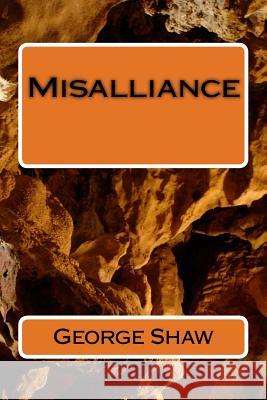 Misalliance George Bernard Shaw 9781984273901 Createspace Independent Publishing Platform