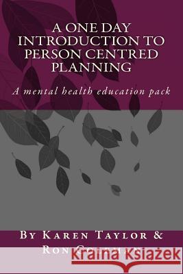 A One Day Introduction to Person Centred Planning: Education Pack Karen M. Taylor Ron Coleman 9781984274922 Createspace Independent Publishing Platform