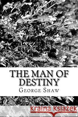 The Man of Destiny George Bernard Shaw 9781984275745 Createspace Independent Publishing Platform