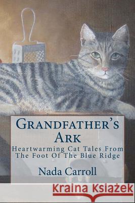 Grandfather's Ark: Heartwarming Cat Tales From The Foot Of The Blue Ridge Carroll, Nada 9781984276094 Createspace Independent Publishing Platform