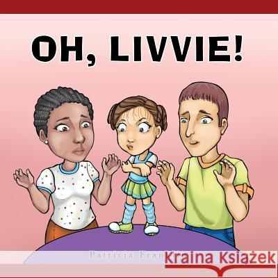 Oh, Livvie! Ikos Ronzkie Patricia Franklin 9781984276797 Createspace Independent Publishing Platform