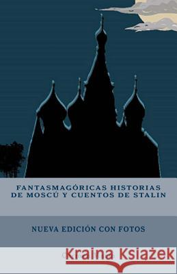 Fantasmagóricas historias de Moscú y cuentos de Stalin Marin, Carmen 9781984280282 Createspace Independent Publishing Platform