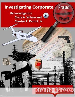 Investigating Corporate Fraud Chester P. Karric 9781984282316 Createspace Independent Publishing Platform