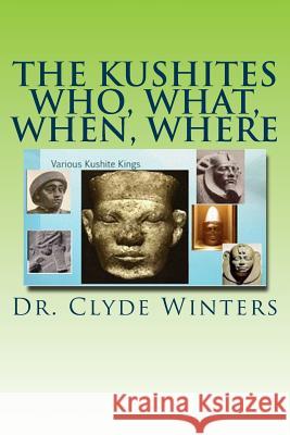 The Kushites Who, What, When, Where Dr Clyde Winters 9781984283788 Createspace Independent Publishing Platform