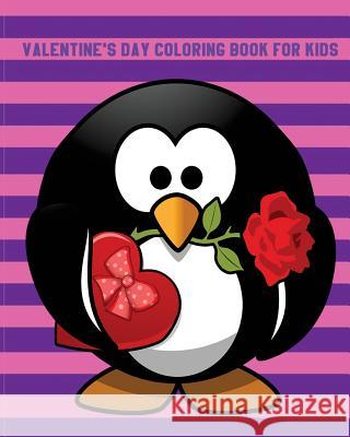 Valentine's Day Coloring Book for Kids: A Kids Coloring Book with Fun, Easy, and Relaxing (Perfect Gift for Boys, Girls and Beginners) (Volume 2) Tommy Waters 9781984285188 