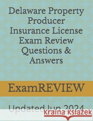 Delaware Property Producer Insurance License Exam Review Questions & Answers Mike Yu Examreview 9781984287045 Createspace Independent Publishing Platform