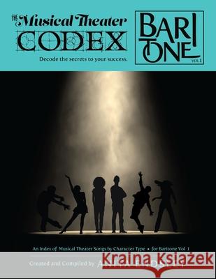 The Musical Theater Codex: Baritone & Bass Vol. 1: An Index Of Songs By Character Type Anita Anderson Endsley 9781984295644 Createspace Independent Publishing Platform